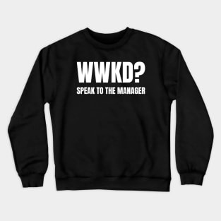 WWKD What Would Karen Do? Speak To The Manager (White Text) Crewneck Sweatshirt